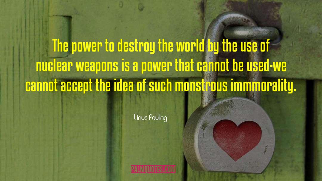 Linus Pauling Quotes: The power to destroy the