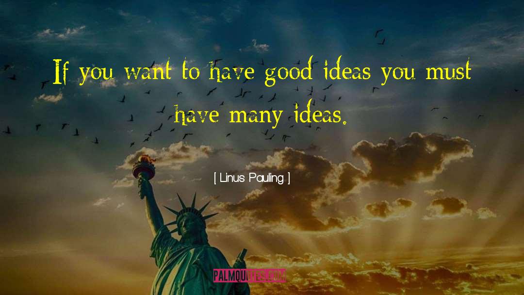 Linus Pauling Quotes: If you want to have