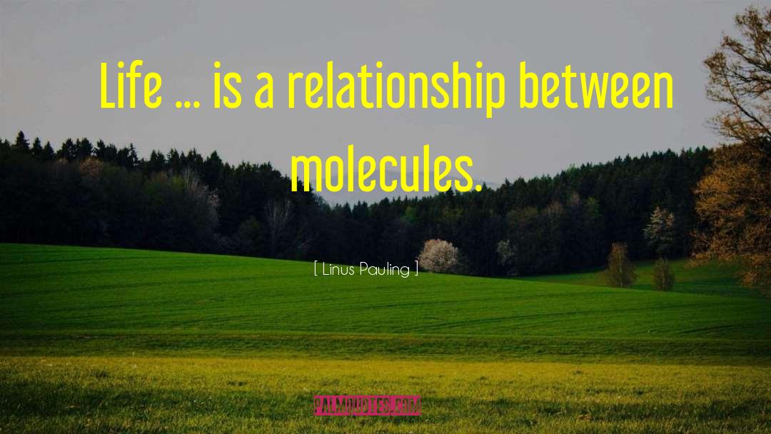 Linus Pauling Quotes: Life ... is a relationship