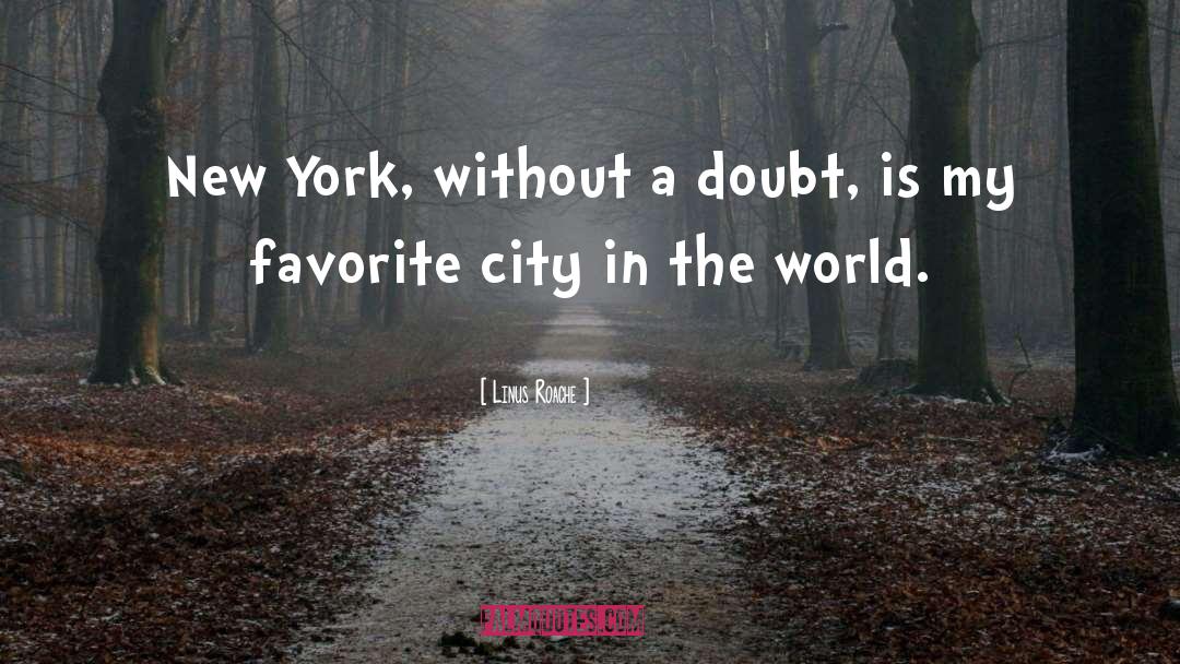 Linus Roache Quotes: New York, without a doubt,