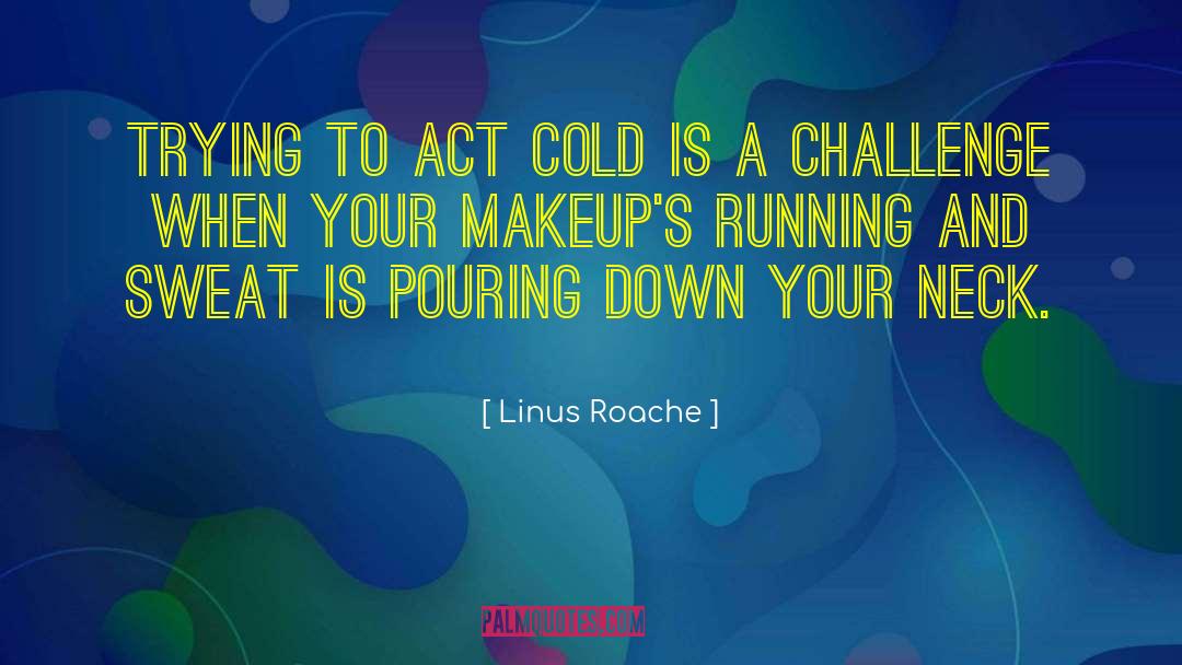 Linus Roache Quotes: Trying to act cold is