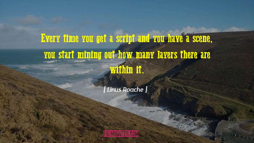 Linus Roache Quotes: Every time you get a