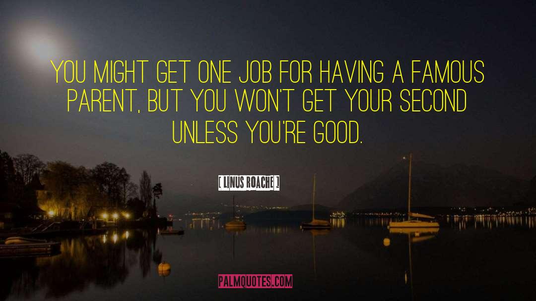 Linus Roache Quotes: You might get one job