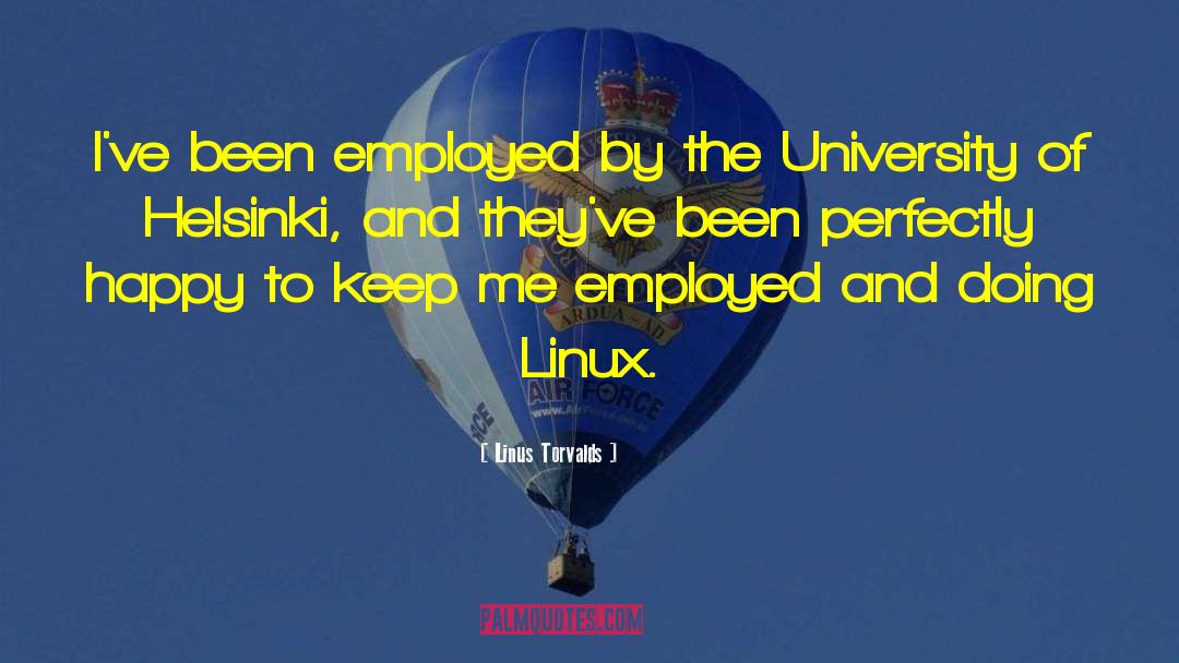 Linus Torvalds Quotes: I've been employed by the