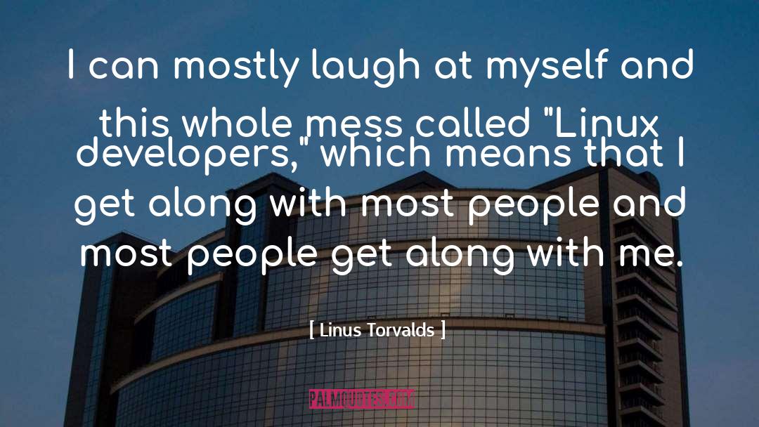 Linus Torvalds Quotes: I can mostly laugh at