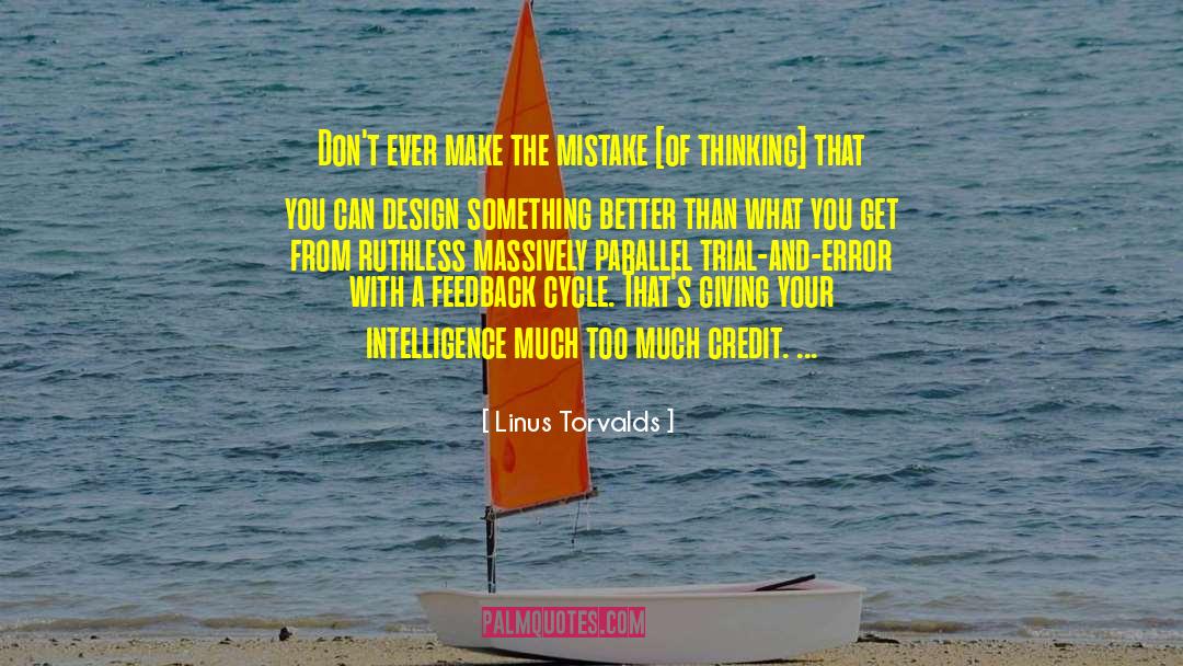 Linus Torvalds Quotes: Don't ever make the mistake