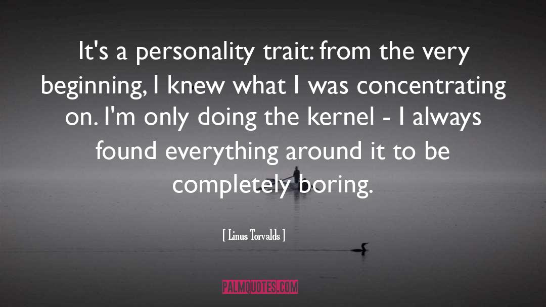 Linus Torvalds Quotes: It's a personality trait: from