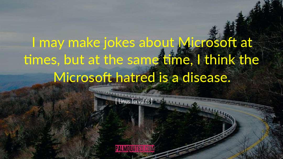 Linus Torvalds Quotes: I may make jokes about