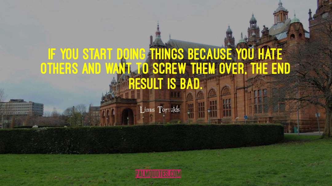 Linus Torvalds Quotes: If you start doing things