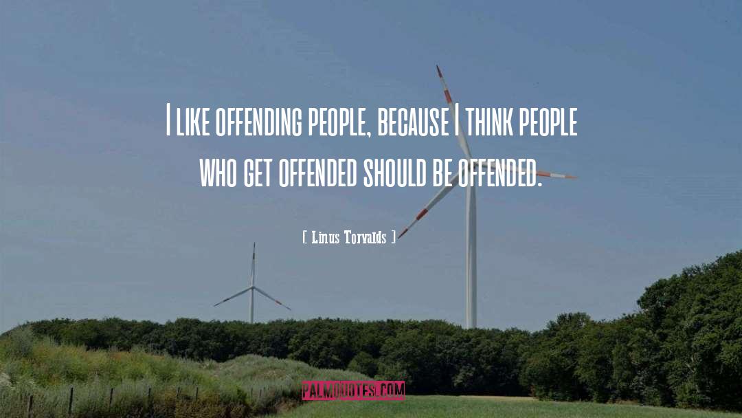Linus Torvalds Quotes: I like offending people, because