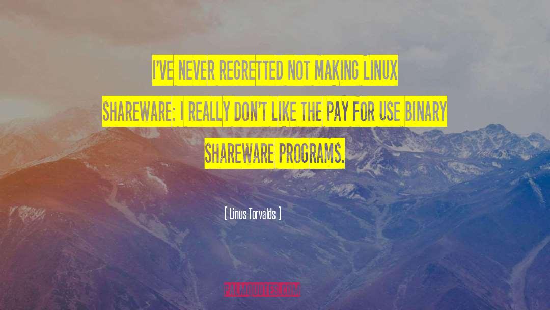 Linus Torvalds Quotes: I've never regretted not making