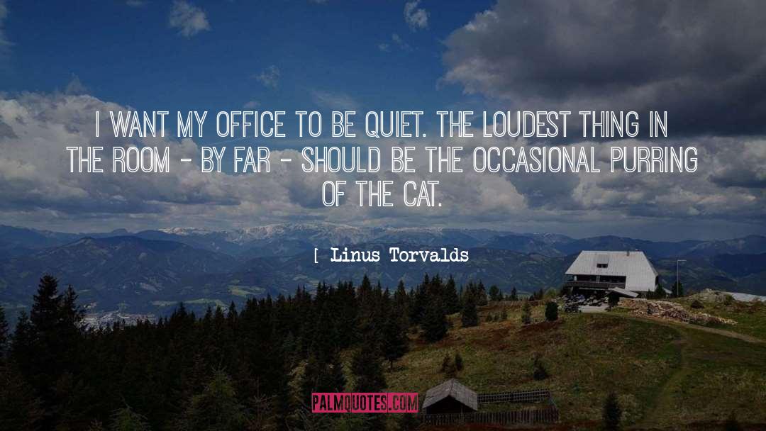 Linus Torvalds Quotes: I want my office to