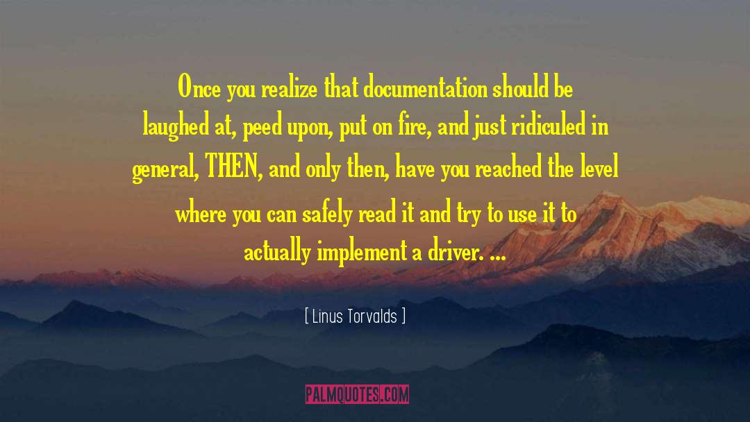 Linus Torvalds Quotes: Once you realize that documentation