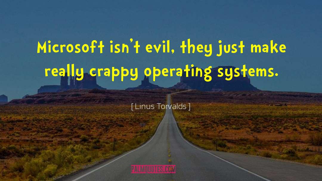 Linus Torvalds Quotes: Microsoft isn't evil, they just