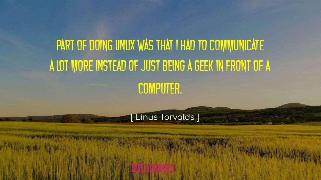 Linus Torvalds Quotes: Part of doing Linux was