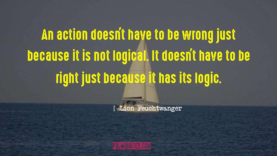 Lion Feuchtwanger Quotes: An action doesn't have to