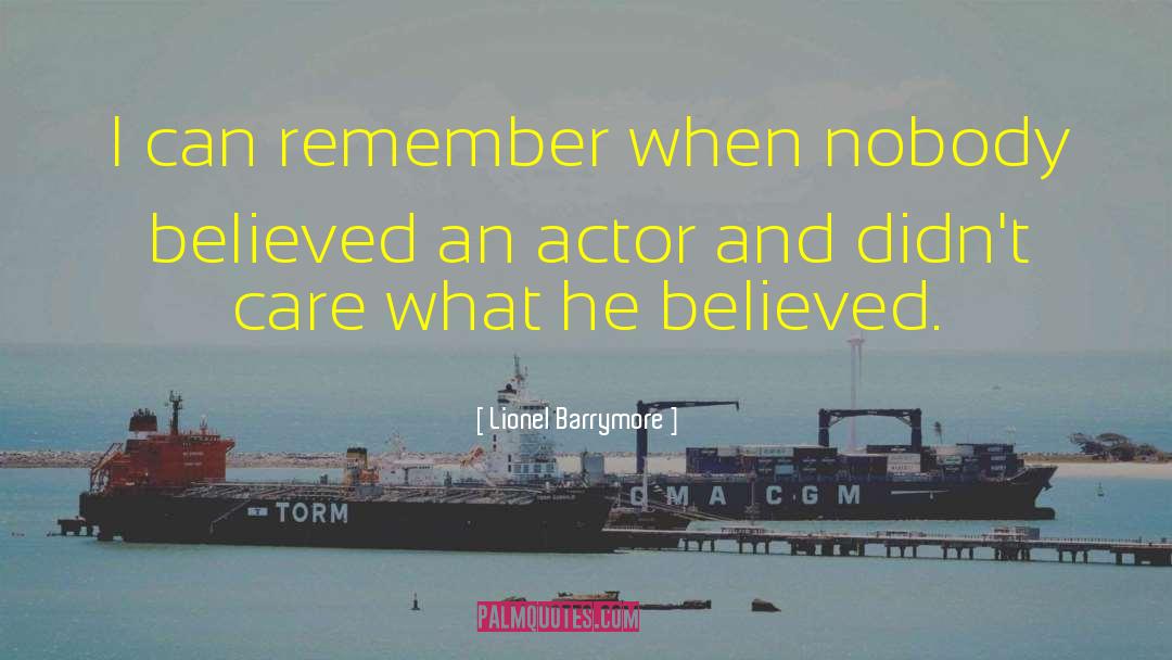 Lionel Barrymore Quotes: I can remember when nobody