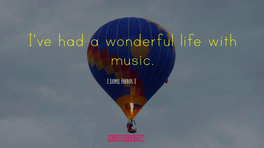 Lionel Ferbos Quotes: I've had a wonderful life