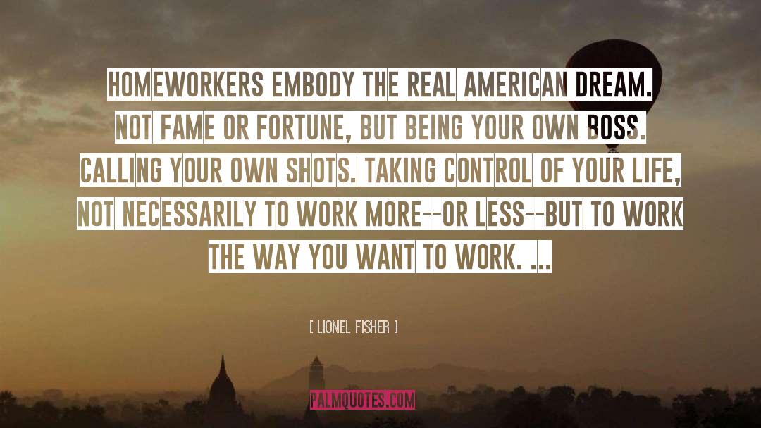 Lionel Fisher Quotes: Homeworkers embody the real American