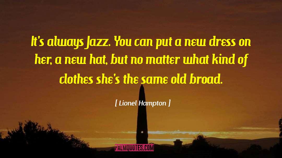 Lionel Hampton Quotes: It's always Jazz. You can