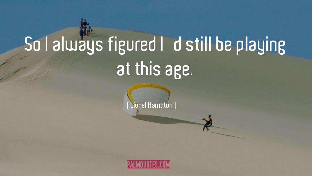 Lionel Hampton Quotes: So I always figured I'd