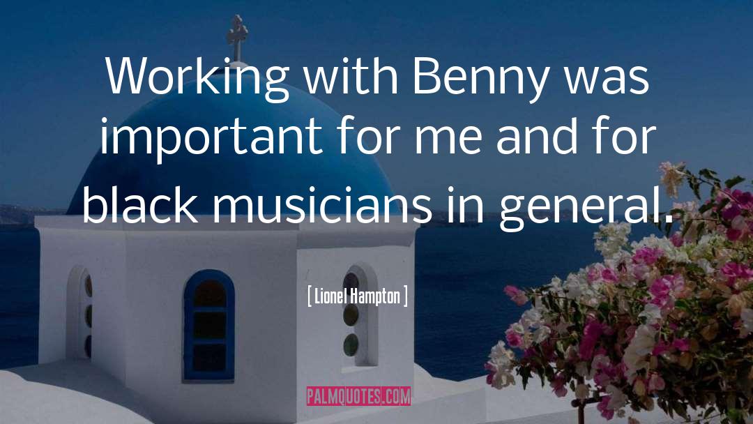 Lionel Hampton Quotes: Working with Benny was important