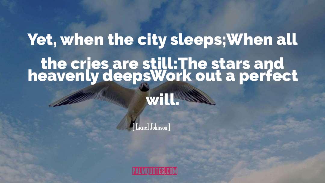 Lionel Johnson Quotes: Yet, when the city sleeps;<br>When