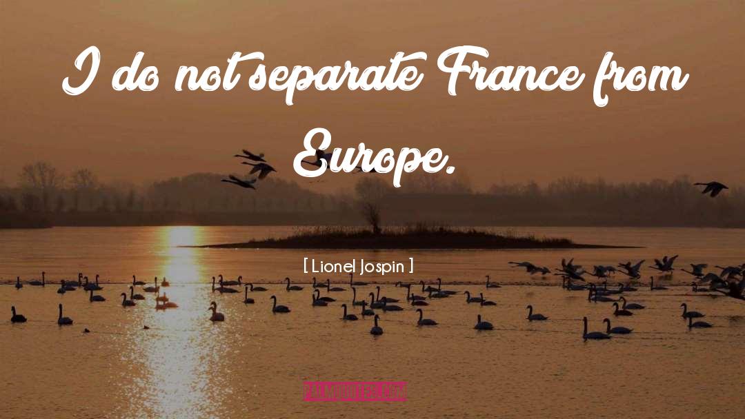 Lionel Jospin Quotes: I do not separate France
