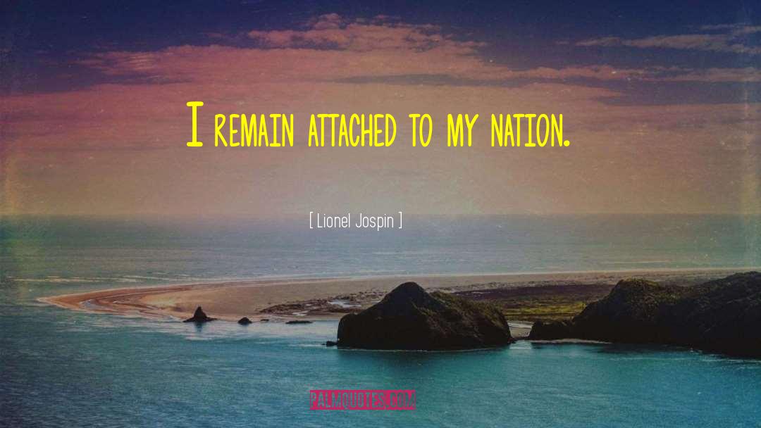 Lionel Jospin Quotes: I remain attached to my