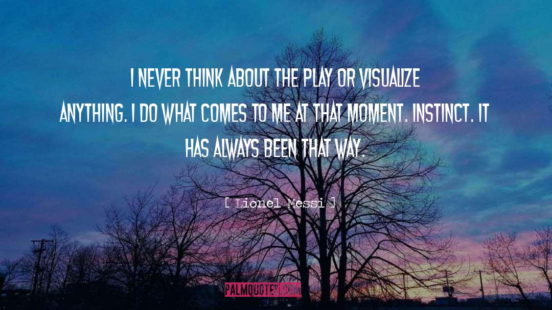 Lionel Messi Quotes: I never think about the