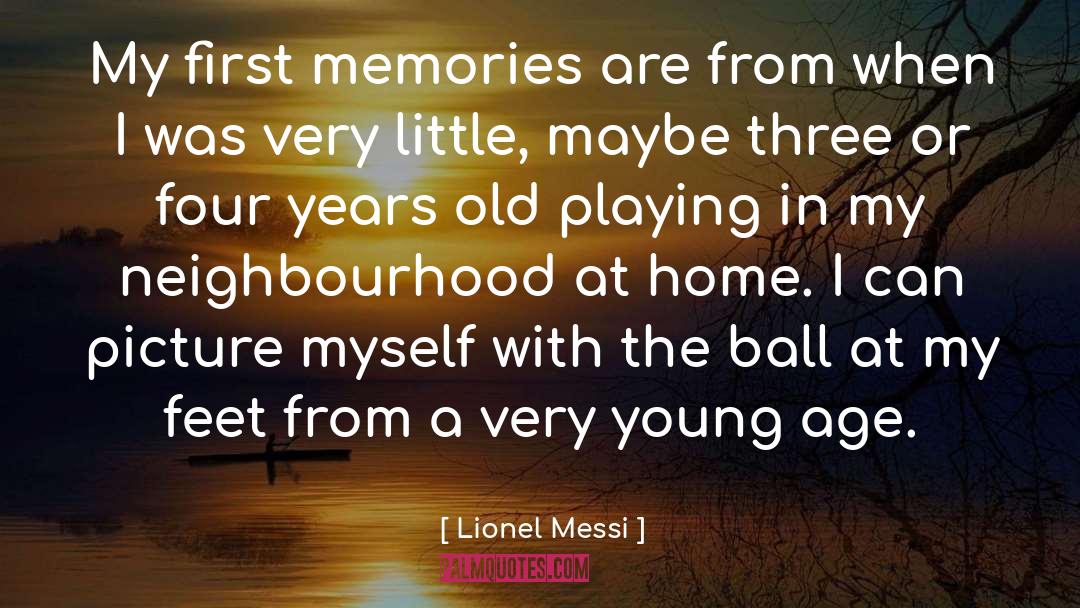 Lionel Messi Quotes: My first memories are from