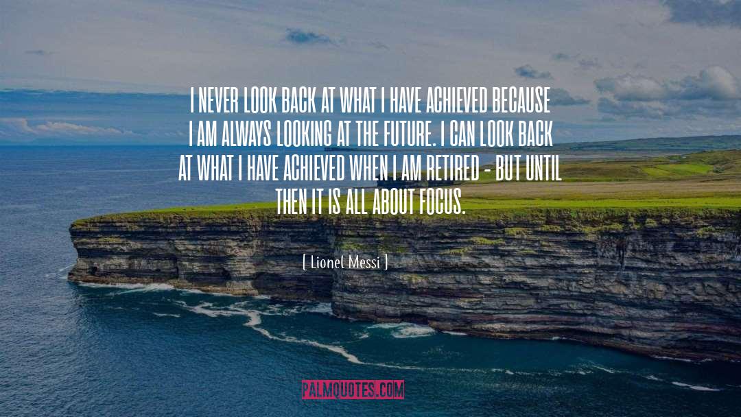 Lionel Messi Quotes: I NEVER LOOK BACK AT