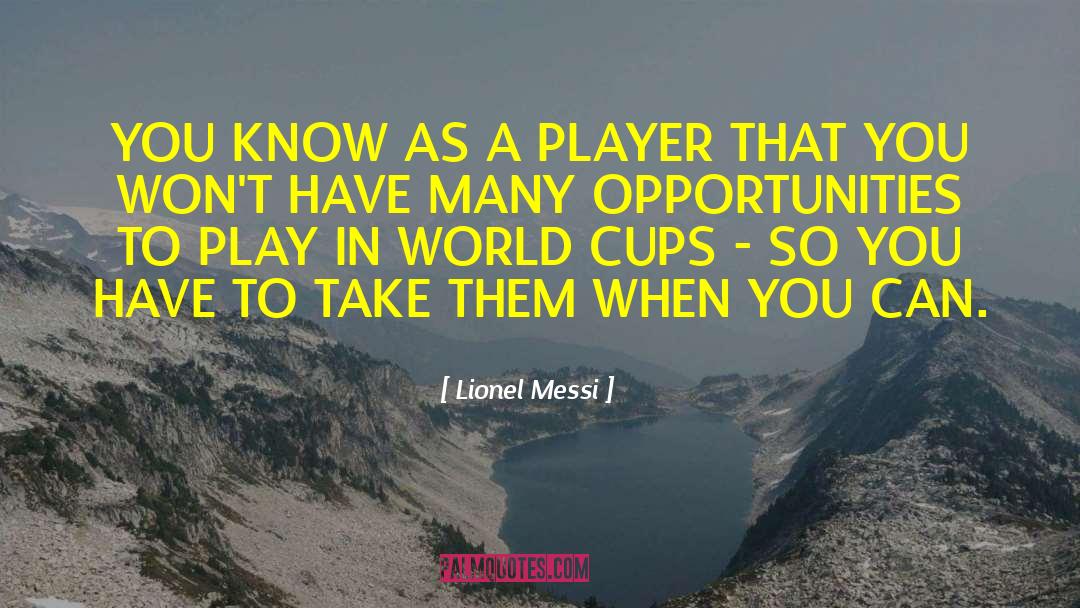 Lionel Messi Quotes: YOU KNOW AS A PLAYER