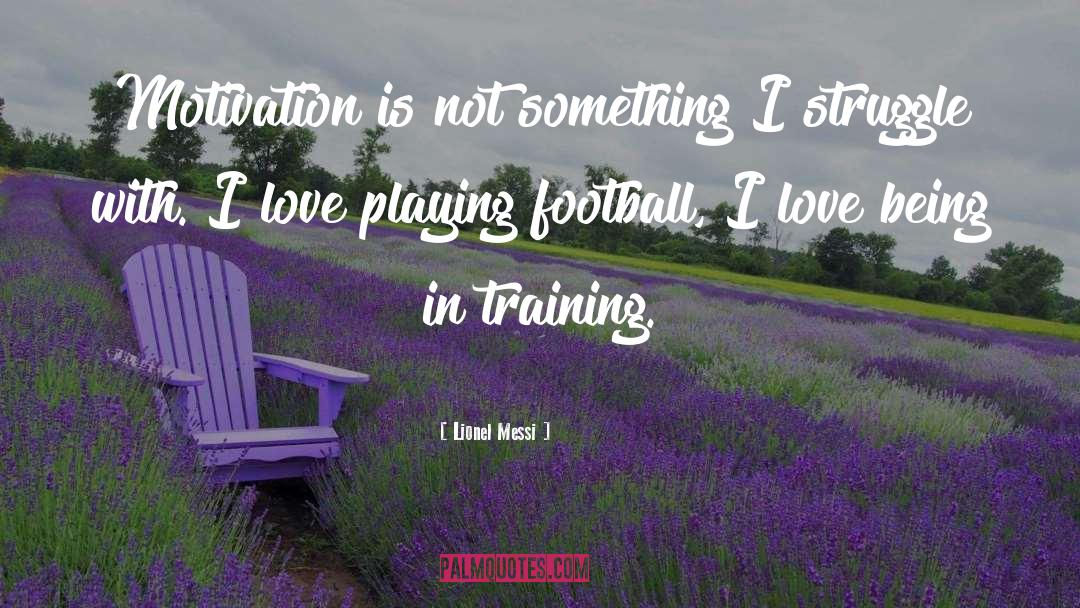 Lionel Messi Quotes: Motivation is not something I