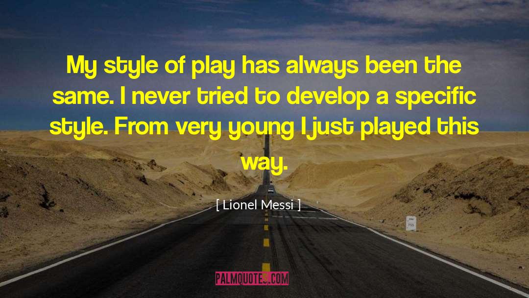 Lionel Messi Quotes: My style of play has