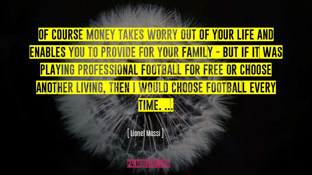 Lionel Messi Quotes: OF COURSE MONEY TAKES WORRY