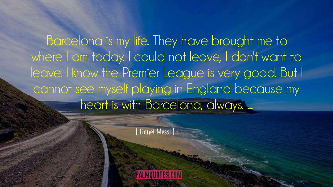 Lionel Messi Quotes: Barcelona is my life. They