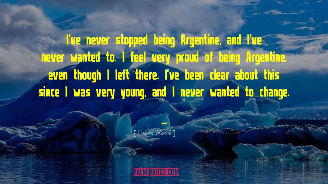 Lionel Messi Quotes: I've never stopped being Argentine,