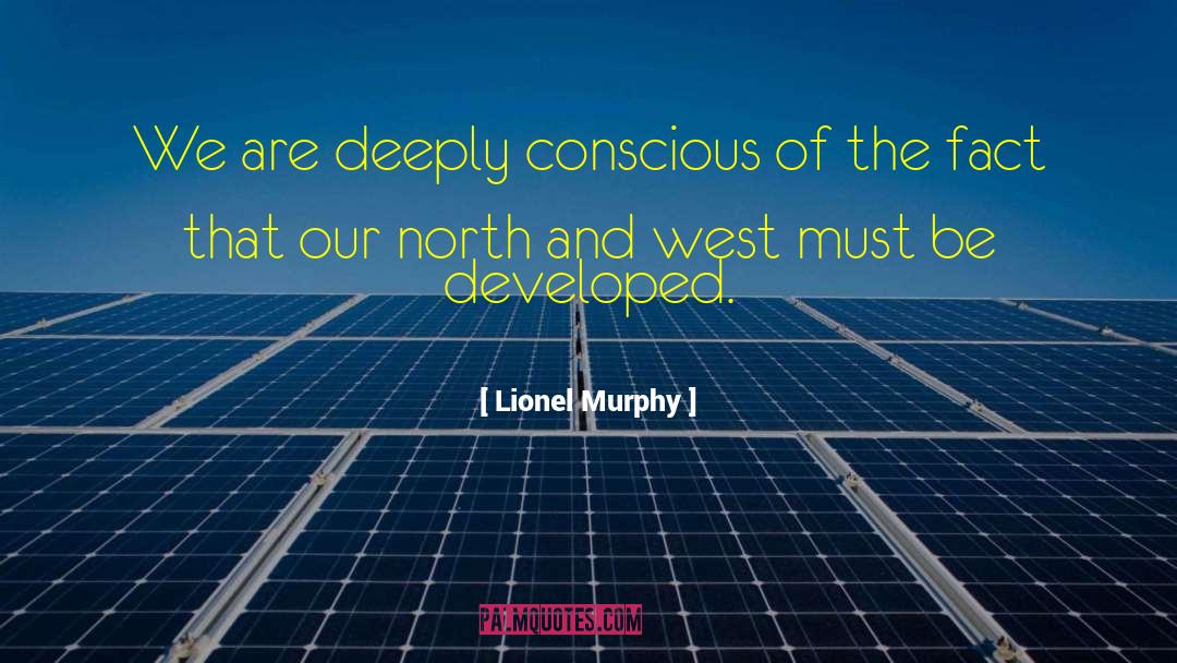 Lionel Murphy Quotes: We are deeply conscious of