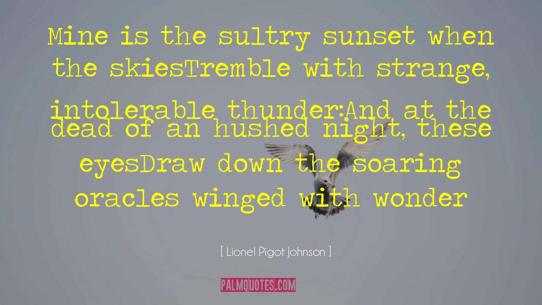Lionel Pigot Johnson Quotes: Mine is the sultry sunset