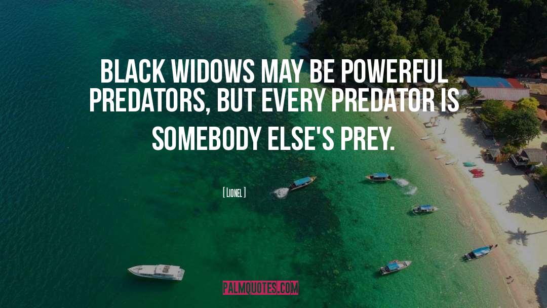 Lionel Quotes: Black widows may be powerful