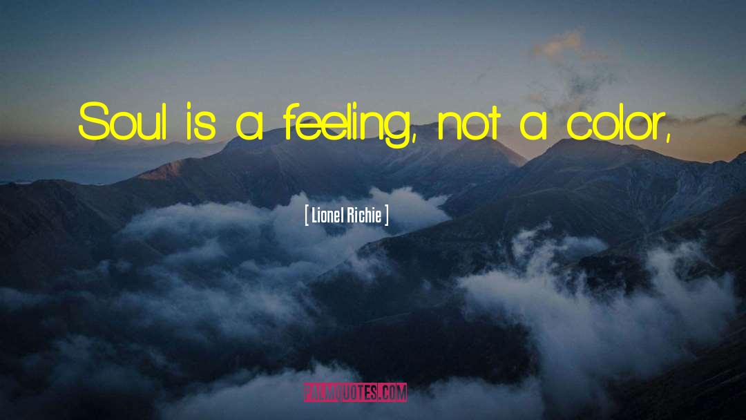 Lionel Richie Quotes: Soul is a feeling, not