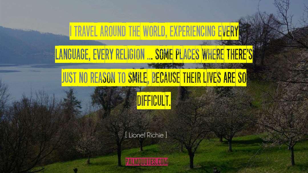 Lionel Richie Quotes: I travel around the world,