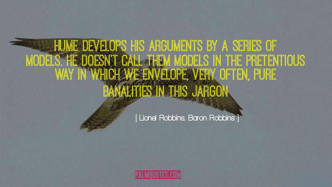 Lionel Robbins, Baron Robbins Quotes: Hume develops his arguments by