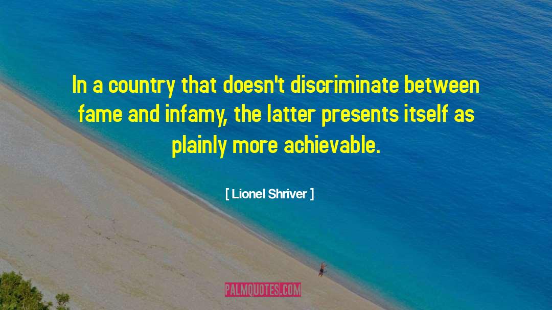 Lionel Shriver Quotes: In a country that doesn't