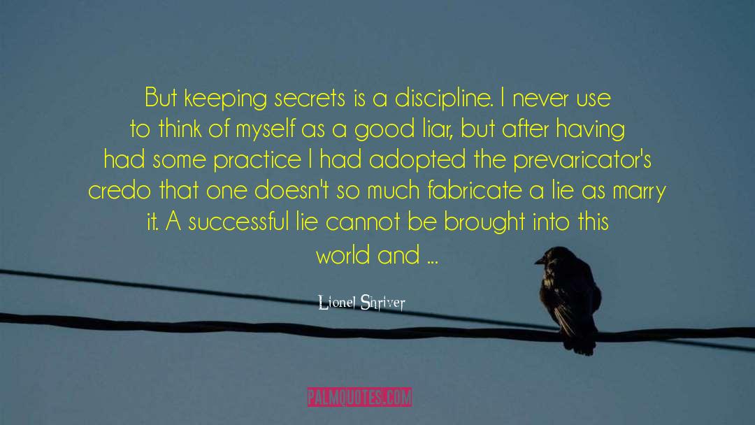 Lionel Shriver Quotes: But keeping secrets is a