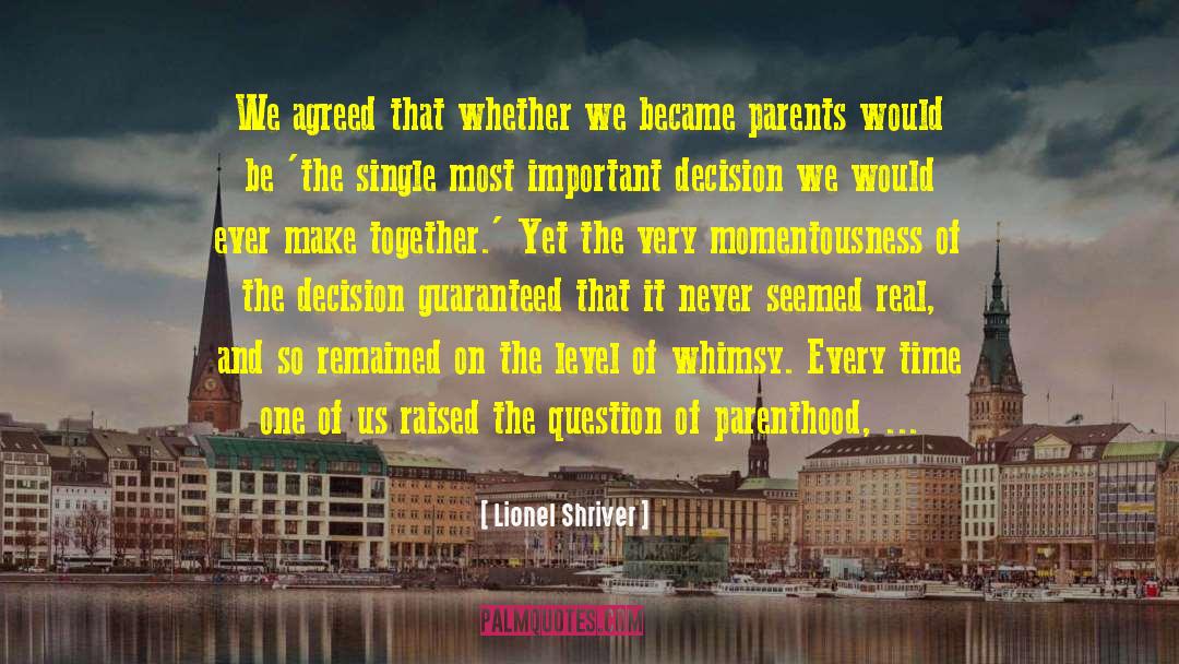 Lionel Shriver Quotes: We agreed that whether we