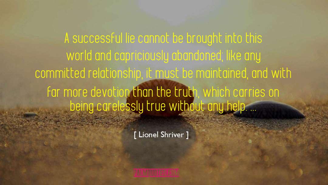 Lionel Shriver Quotes: A successful lie cannot be