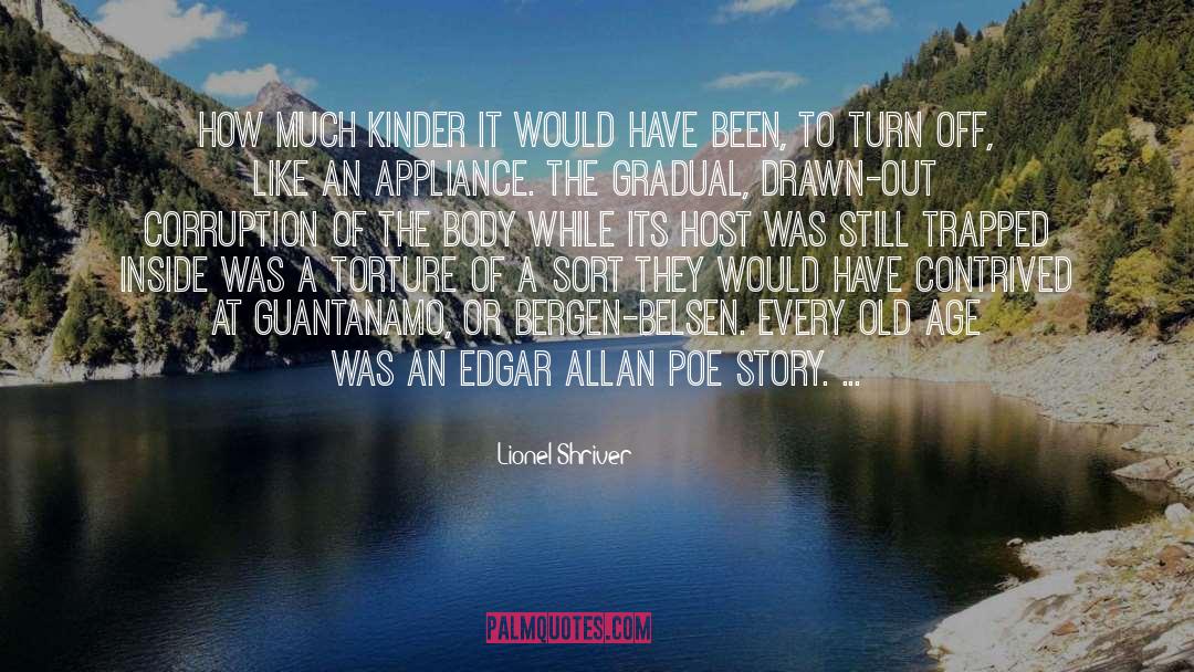 Lionel Shriver Quotes: How much kinder it would