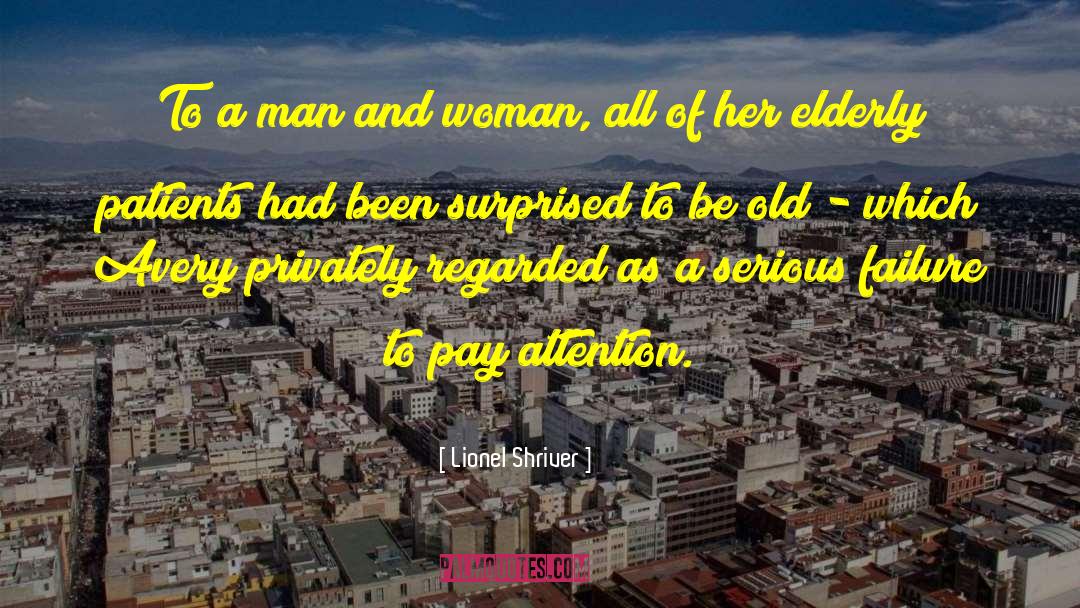 Lionel Shriver Quotes: To a man and woman,